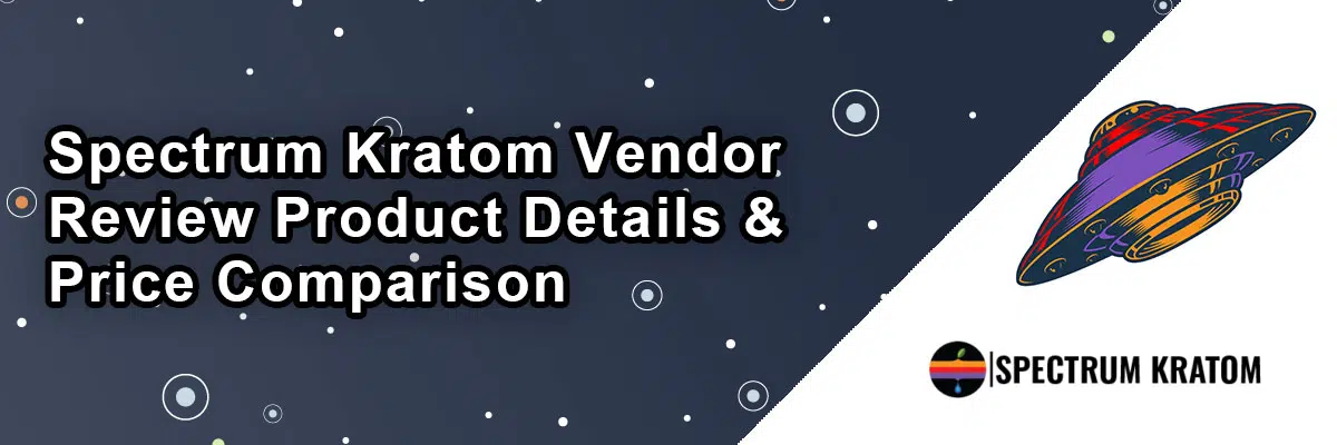 Spectrum Kratom Vendor Review – Product Details & Price Comparison