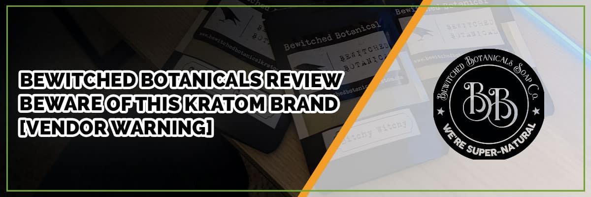 Bewitched Botanicals Review – Beware of This Kratom Brand [Vendor Warning]
