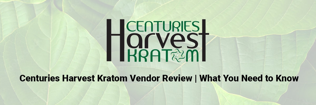 Centuries Harvest Kratom Vendor Review