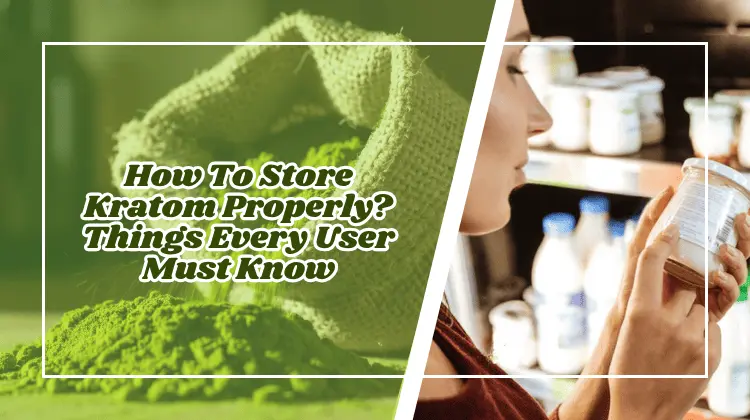 How to store kratom properly