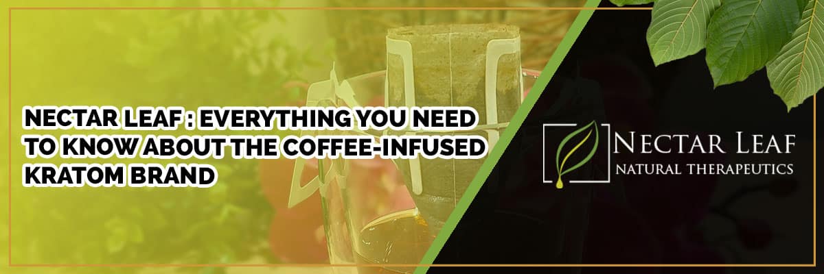 Nectar Leaf : Everything You Need to Know About the Coffee-Infused Kratom Brand