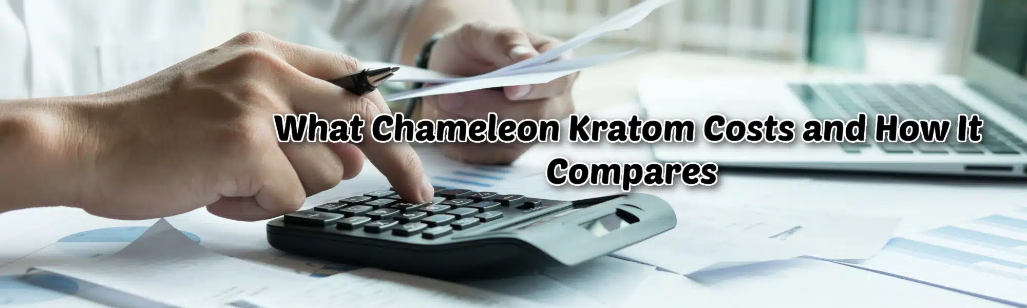 "What chameleon kratom costs and how it compares" banner with person using calculator