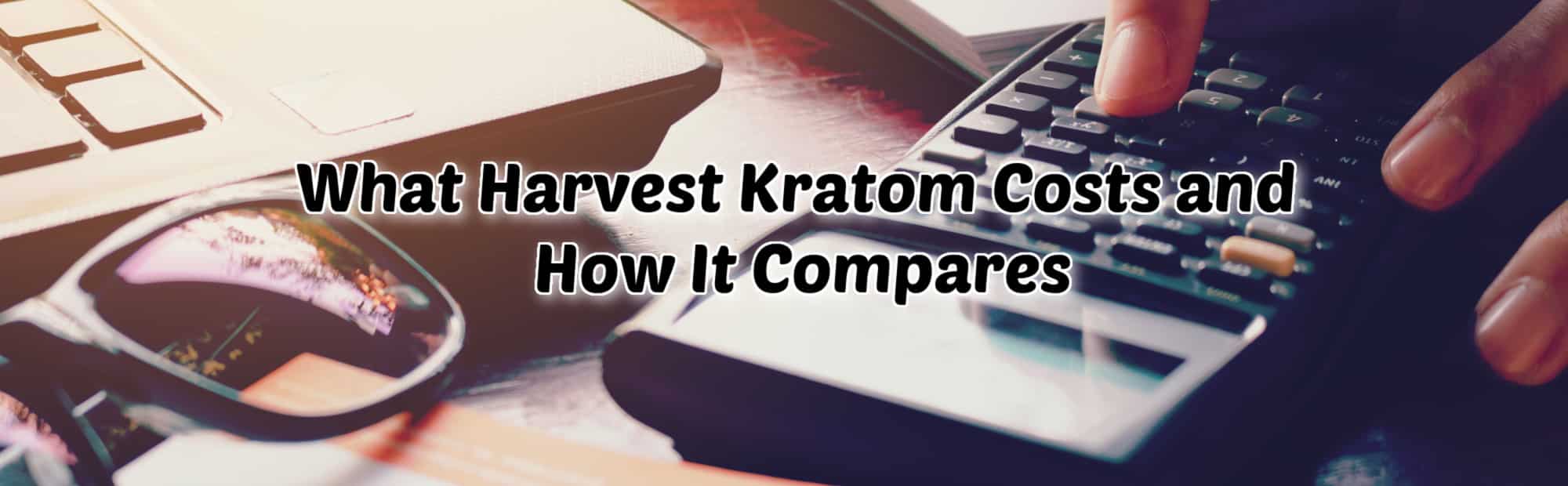 image of what harvest kratom cost and how it compares