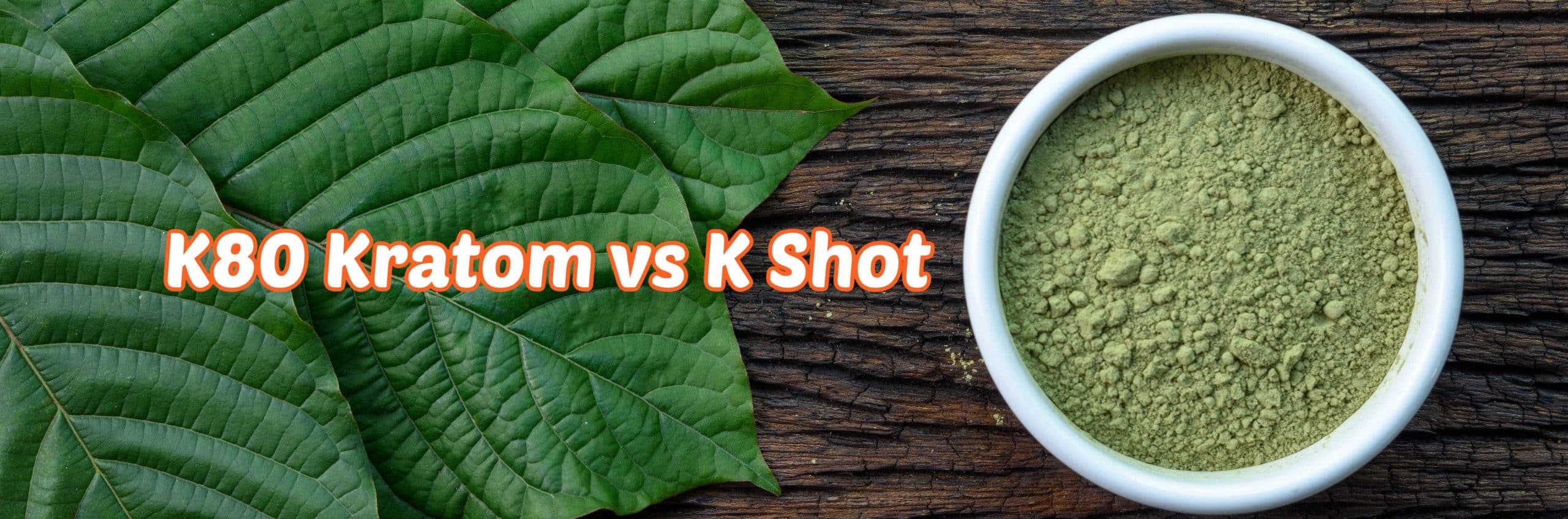 image of k80 kratom vs k shot