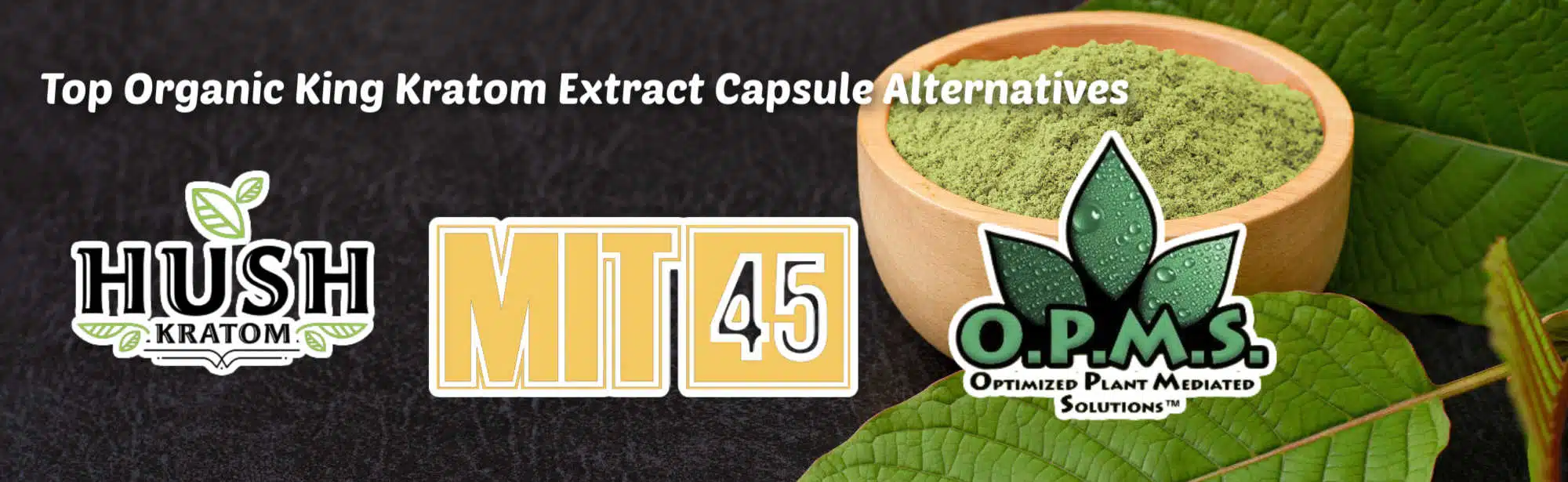 Organic king kratom capsules alternatives with Hush, MIT45, and OPMS logos