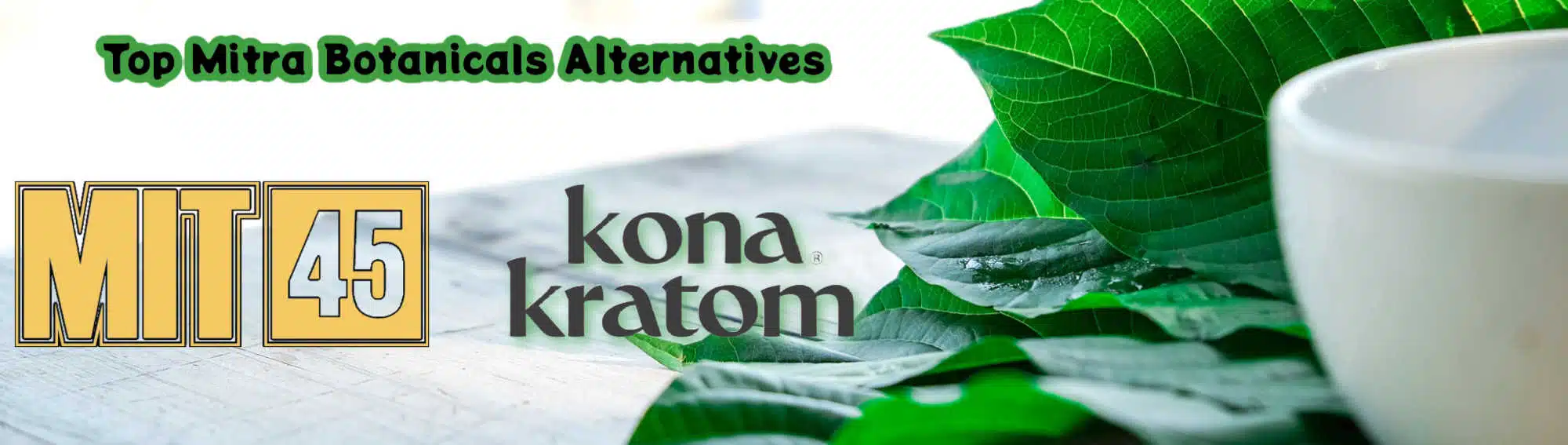 "Top mitra botanicals alternatives" banner with MIT45 and Kona Kratom logos