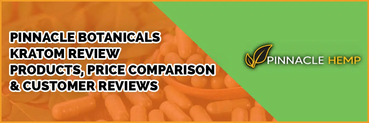 ​​Pinnacle Botanicals Kratom Review – Products, Price Comparison & Customer Reviews
