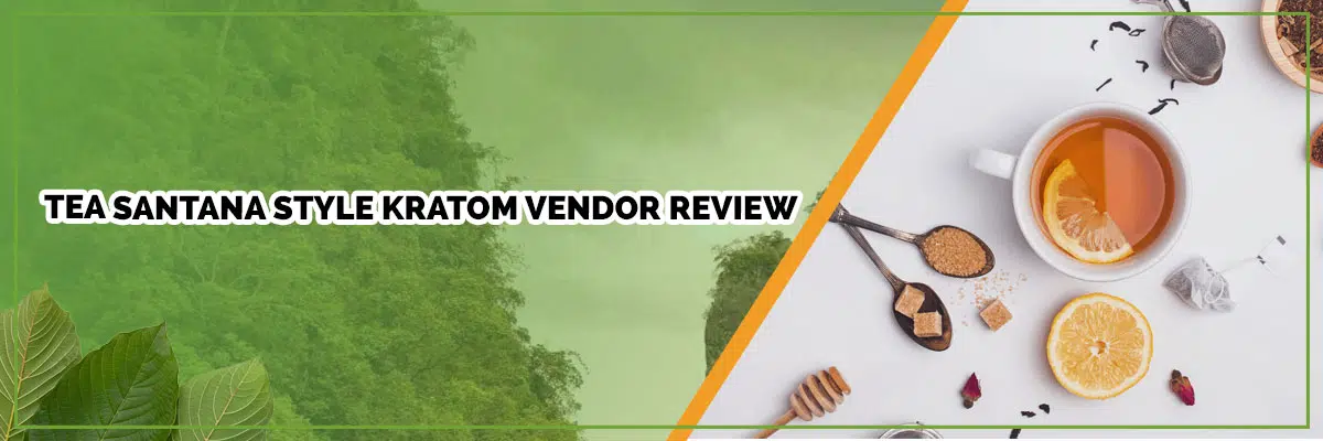 Tea Santana Style Kratom Vendor Review