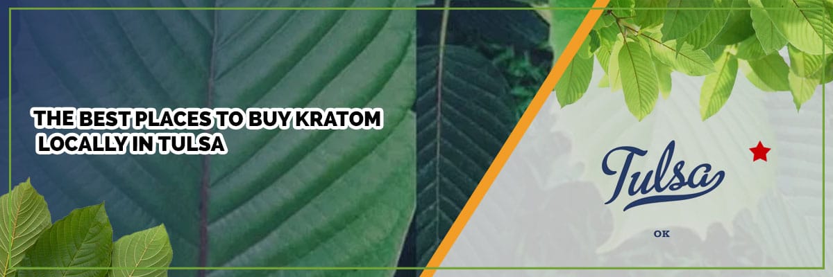 The Best Places to Buy Kratom Locally in Tulsa