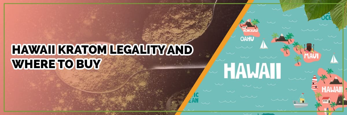 Hawaii Kratom Legality and Where to Buy