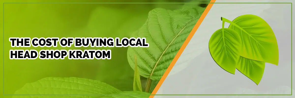 The Cost of Buying Local Head Shop Kratom