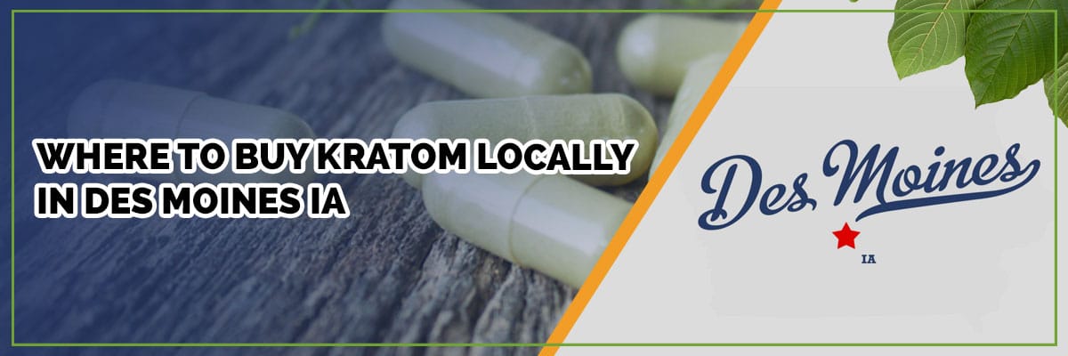 Where to Buy Kratom Locally in Des Moines IA