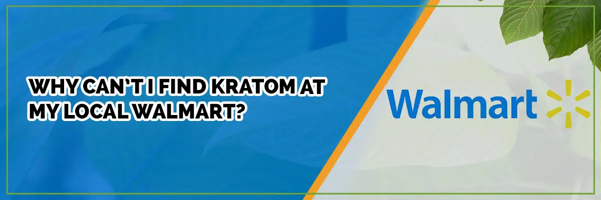Why Can’t I Find Kratom at My Local Walmart?