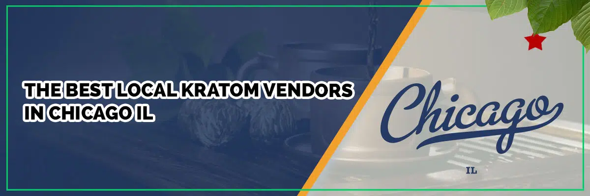 The Best Local Kratom Vendors in Chicago IL