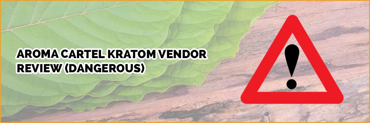 Aroma Cartel Kratom Vendor Review (DANGEROUS)