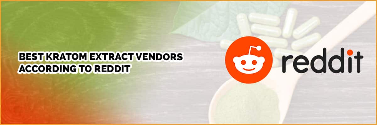 Best Kratom Extract Vendors According to Reddit