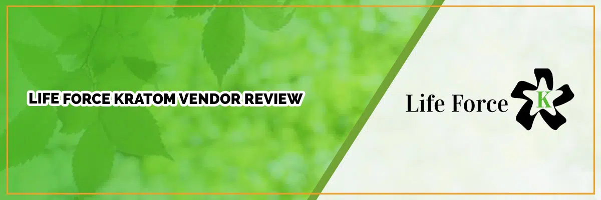 Life Force Kratom Vendor Review – Everything You Need to Know