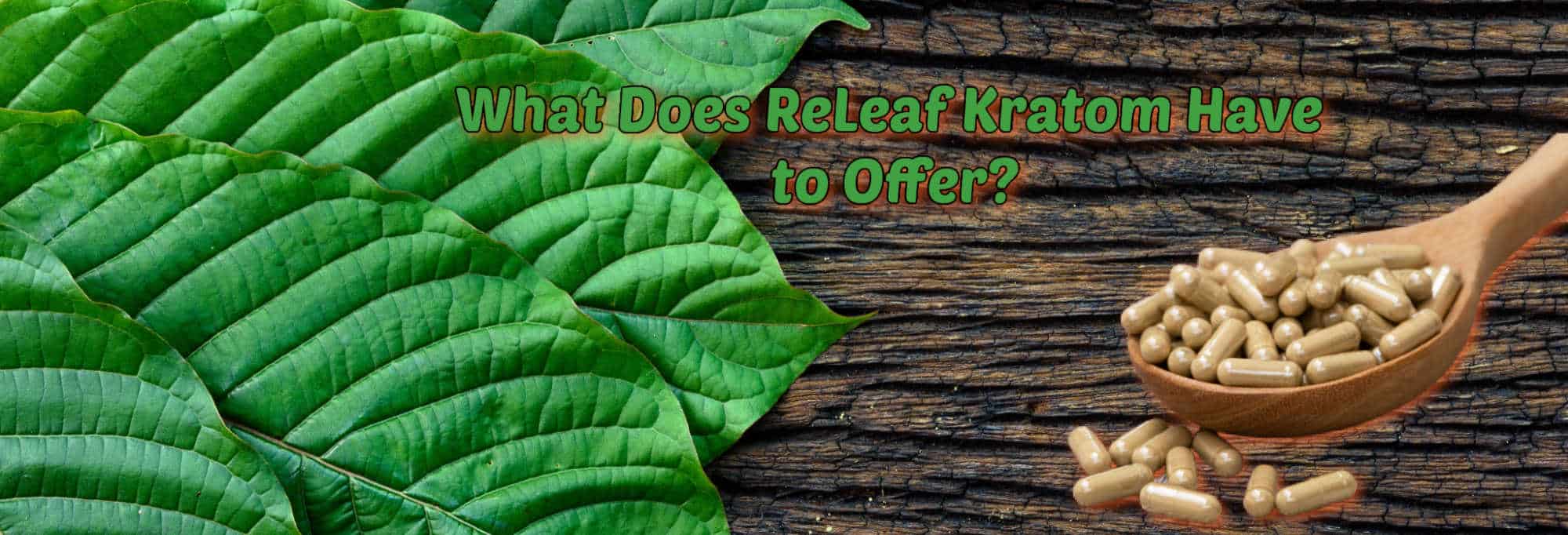 image of what does releaf kratom have to offer