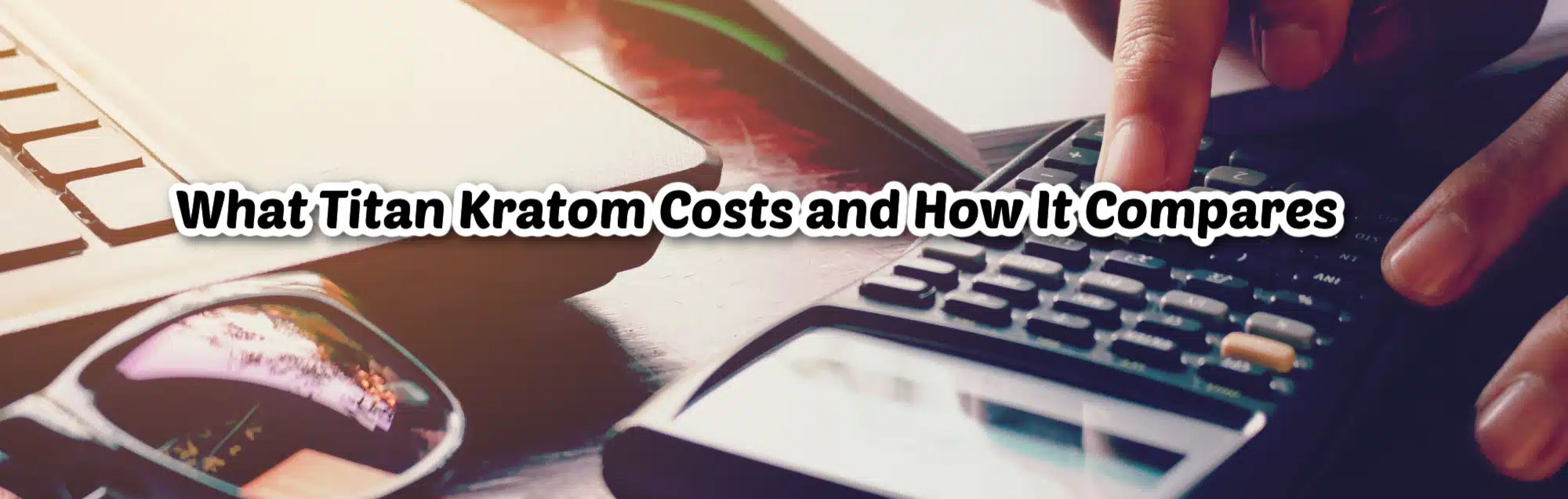 image of what titan kratom costs and how it compares